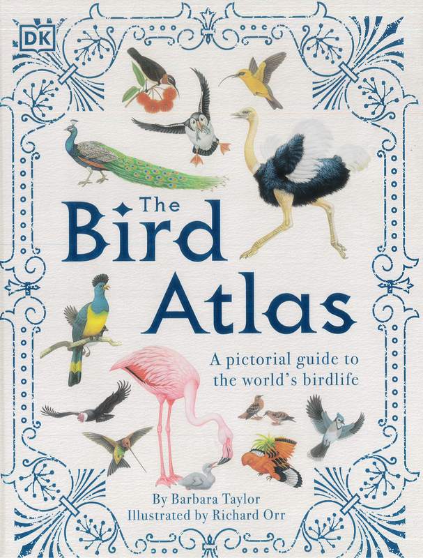 The Bird Atlas: A pictorial guide to the world’s birdlife - by Barbara Taylor - Hardback Book | BookClub