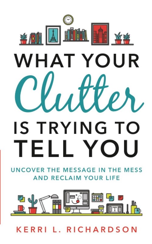 What Your Clutter Is Trying to Tell You - by Kerri Richardson - Paperback Book | BookClub
