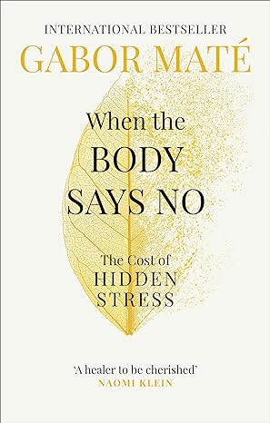When the Body Says No - by Gabor Mate - Paperback Book | BookClub