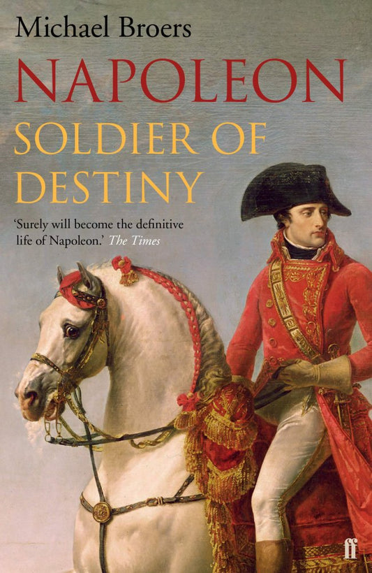 Napoleon: Soldier of Destiny - by Michael Broers - Paperback Book | BookClub