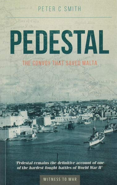 PEDESTAL – The convoy that saved Malta - by Peter Charles Smith - Paperback Book | BookClub