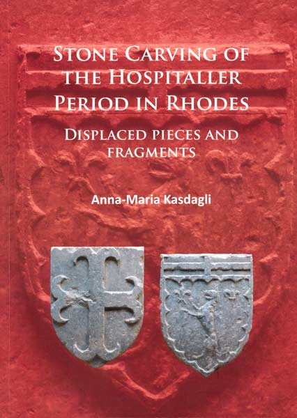 Stone Carving of The Hospitaller Period in Rhodes - by Anna-Maria Kasdagli - Paperback Book | BookClub