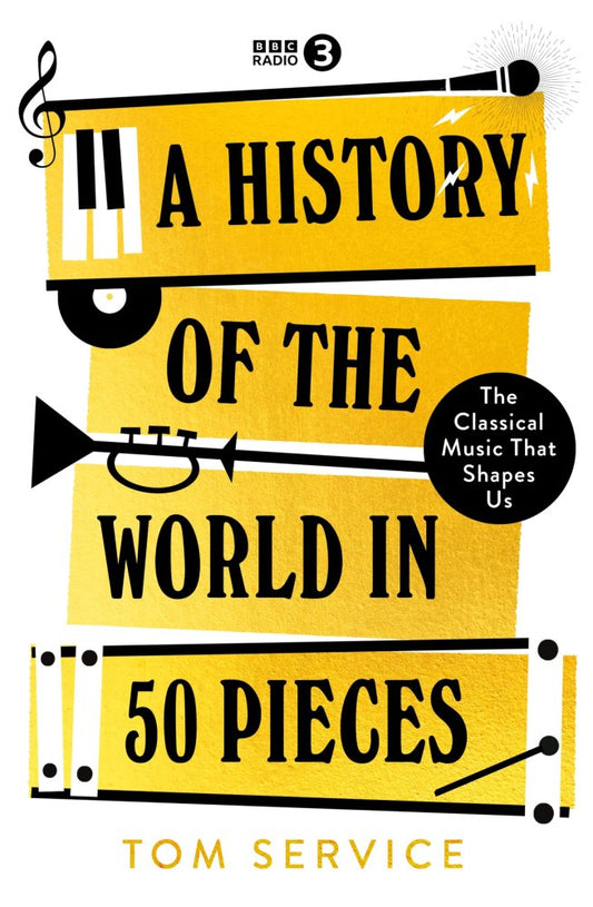 History of the World in 50 Pieces - by Tom Service - Hardback Book | BookClub