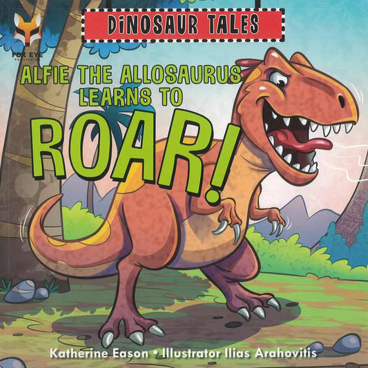 Dinosaur Tales: Alfie the Allosaurus Learns to Roar! - by Katherine Eason - Paperback Book | BookClub