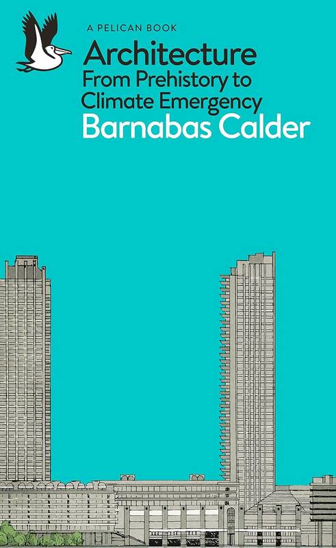 Architecture: From Prehistory to Climate Emergency - by Barnabas Calder - Paperback Book | BookClub