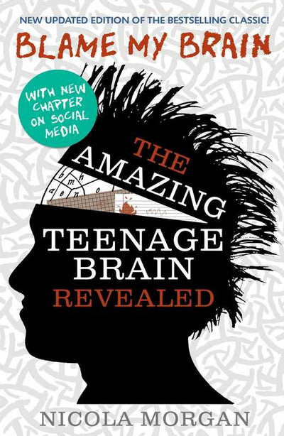 Blame My Brain: The Amazing Teenage Brain Revealed