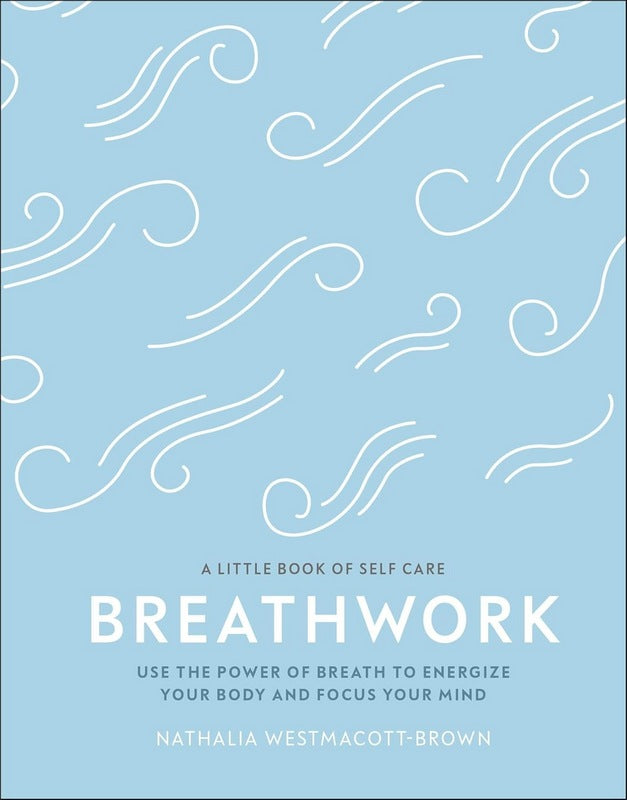 Breathwork: Use The Power Of Breath To Energise Your Body And Focus Your Mind - by Nathalia Westmacott-Brown - Hardback Book | BookClub