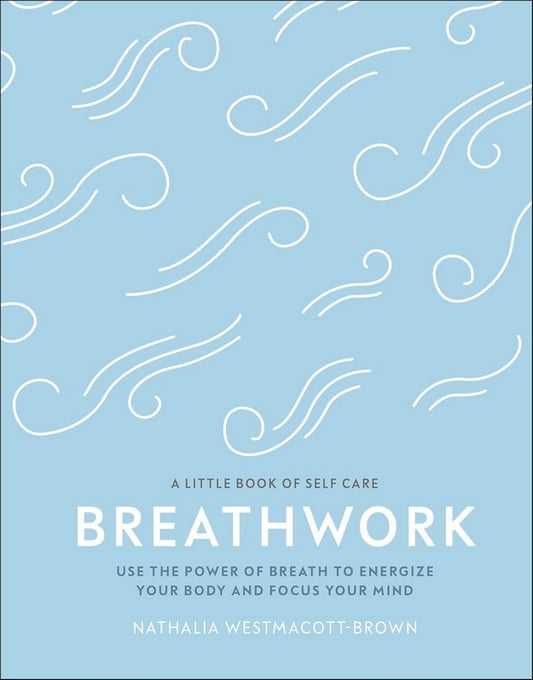 Breathwork: Use The Power Of Breath To Energise Your Body And Focus Your Mind - by Nathalia Westmacott-Brown - Hardback Book | BookClub