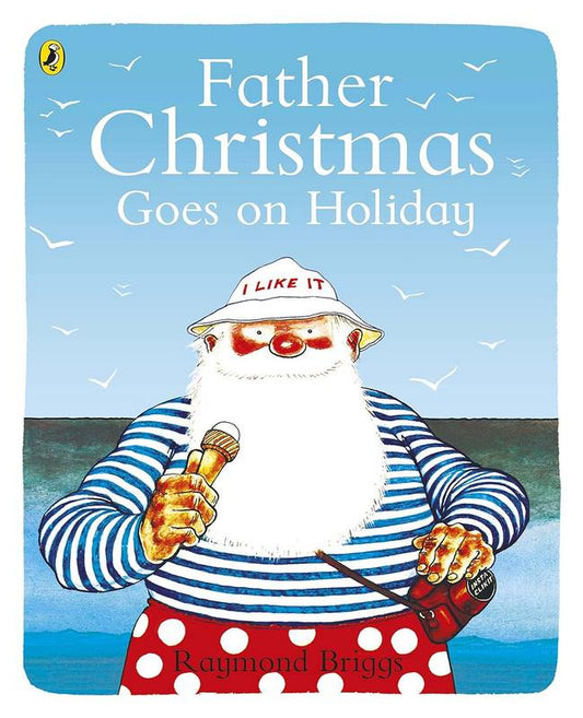 Father Christmas Goes on Holiday - by Raymond Briggs - Paperback Book | BookClub