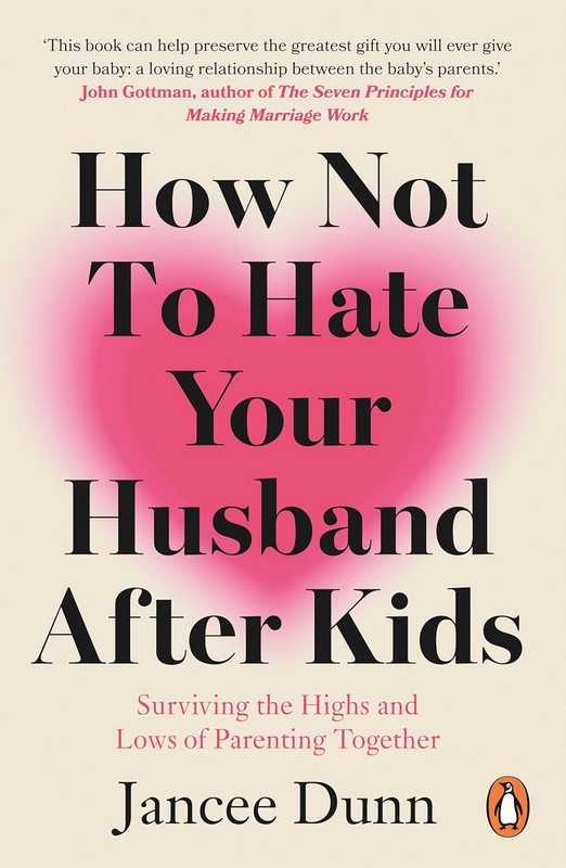 How Not to Hate Your Husband After Kids - by Jancee Dunn - Paperback Book | BookClub