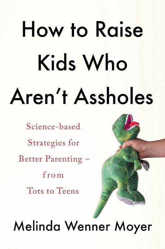 How to Raise Kids Who Aren’t Assholes - by Melinda Wenner Moyer - Paperback Book | BookClub
