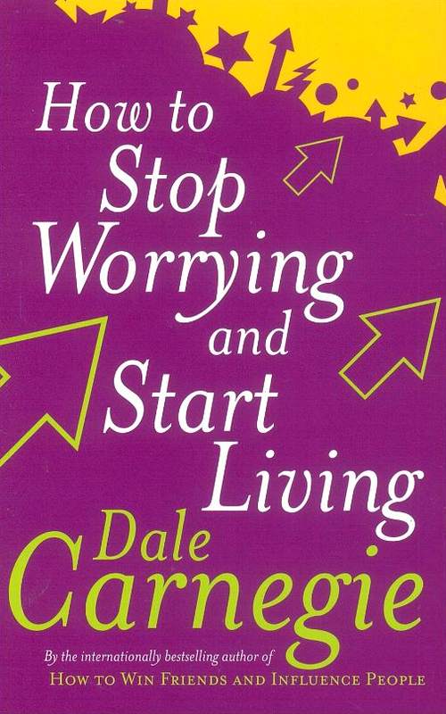 How to Stop Worrying and Start Living - by Dale Carnegie - Paperback Book | BookClub