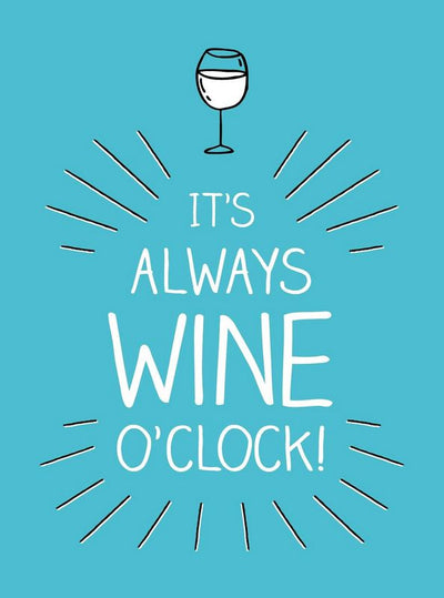 It’s Always Wine O’Clock!