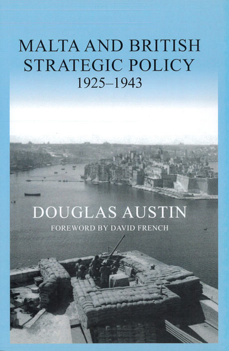 Malta and British Strategic Policy, 1925-43 - by Douglas Austin - Paperback Book | BookClub