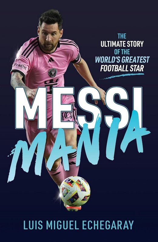 Messi Mania - by Luis Miguel Echegaray - Paperback Book | BookClub