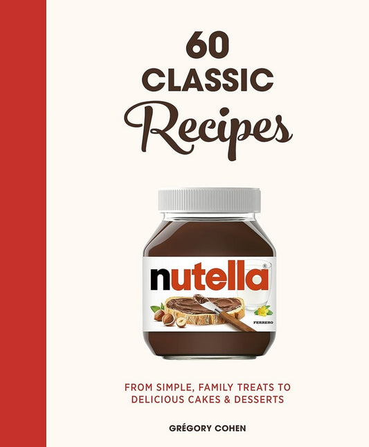 Nutella: 60 Classic Recipes - by Gregory Cohen - Hardback Book | BookClub