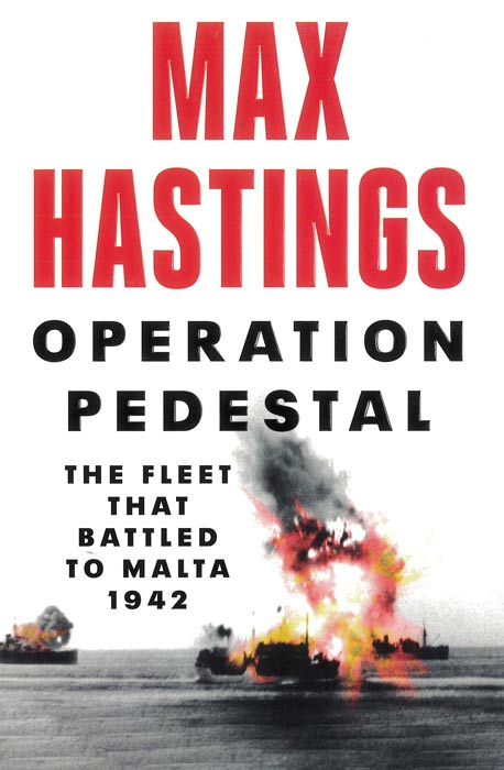 Operation Pedestal: The Fleet that Battled to Malta 1942 - by Max Hastings - Paperback Book | BookClub