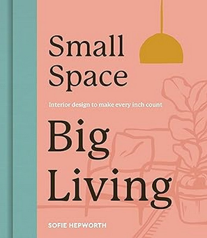 Small Space, Big Living - by Sofie Hepworth - Hardback Book | BookClub