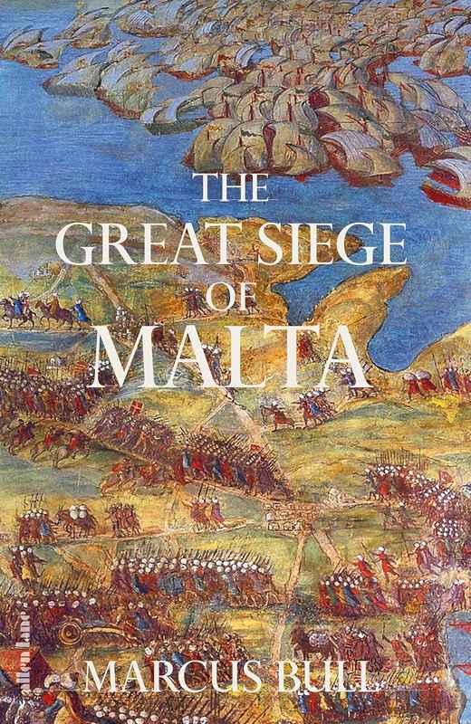 The Great Siege of Malta - by Marcus Bull - Hardback Book | BookClub