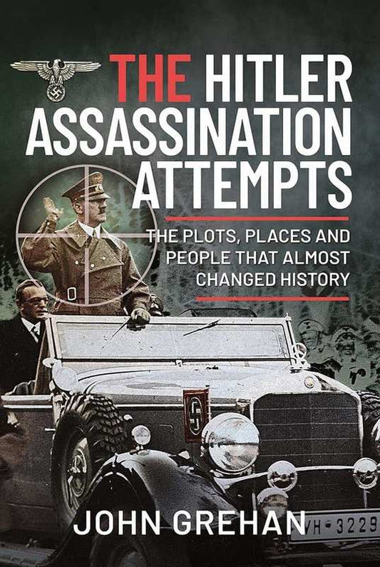 The Hitler Assassination Attempts - by John Grehan - Hardback Book | BookClub
