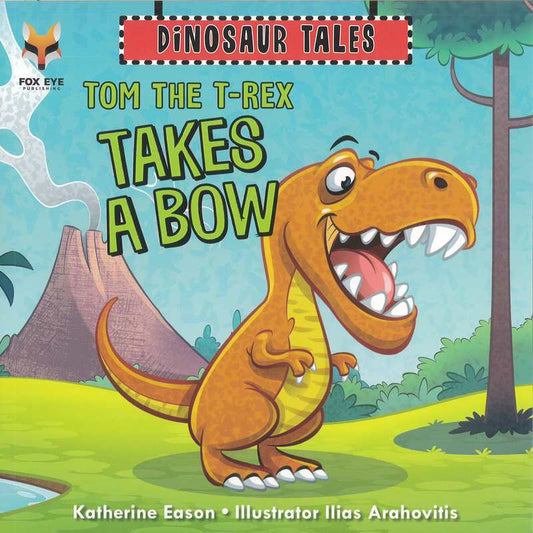 Dinosaur Tales: Tom the T-Rex takes a Bow - by Katherine Eason - Paperback Book | BookClub