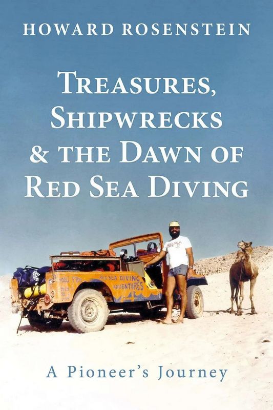 Treasures, Shipwrecks and the Dawn of Red Sea Diving: A Pioneer’s Journey - by Howard Rosenstein - Hardback Book | BookClub