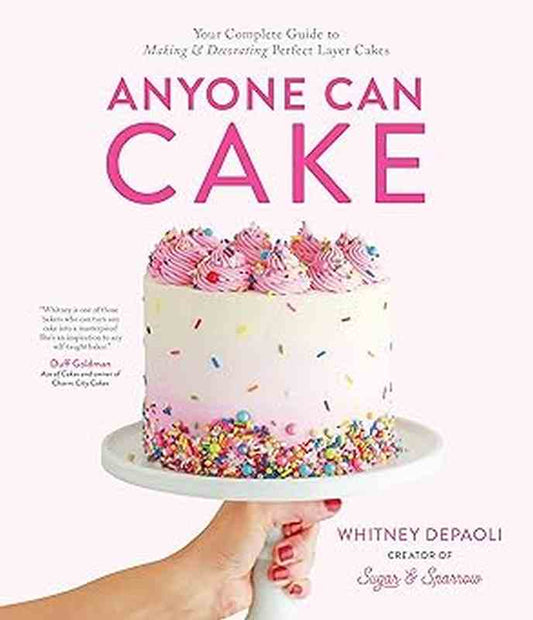 Anyone Can Cake: Your Complete Guide to Making & Decorating Perfect Layer Cakes - by Whitney Depaoli - Hardback Book | BookClub