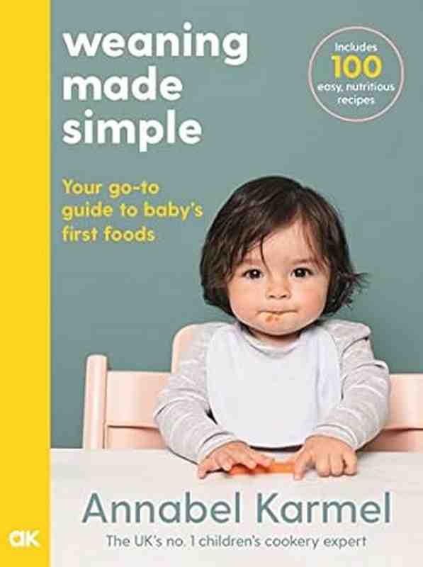 Weaning Made Simple: Your go-to guide to baby’s first food. Includes 100 easy, nutritious reipes - by Annabel Karmel - Hardback Book | BookClub